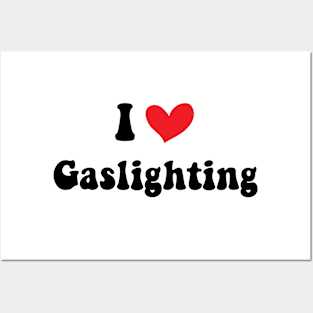 Funny Gaslight I Love Gaslighting I heart Gaslighting Posters and Art